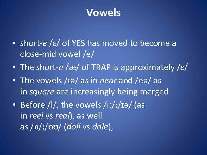 Vowels • short-e /ɛ/ of YES has moved to become a close-mid vowel /e/