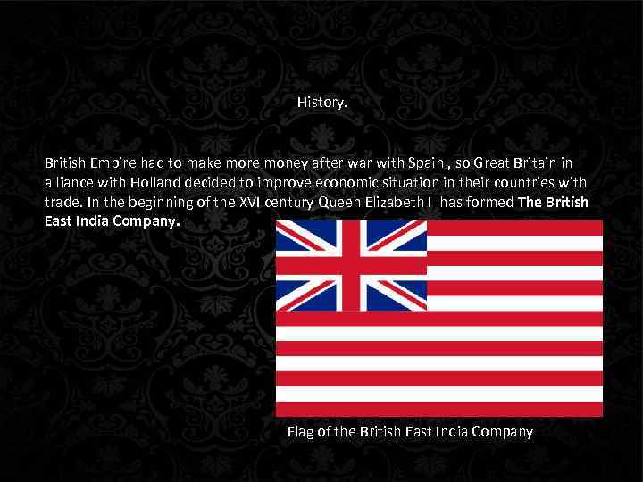 History. British Empire had to make more money after war with Spain , so