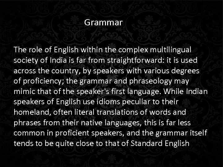 Grammar The role of English within the complex multilingual society of India is far