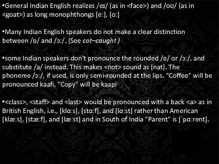  • General Indian English realizes /eɪ/ (as in <face>) and /oʊ/ (as in