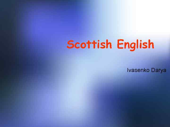 Scottish English Ivasenko Darya 