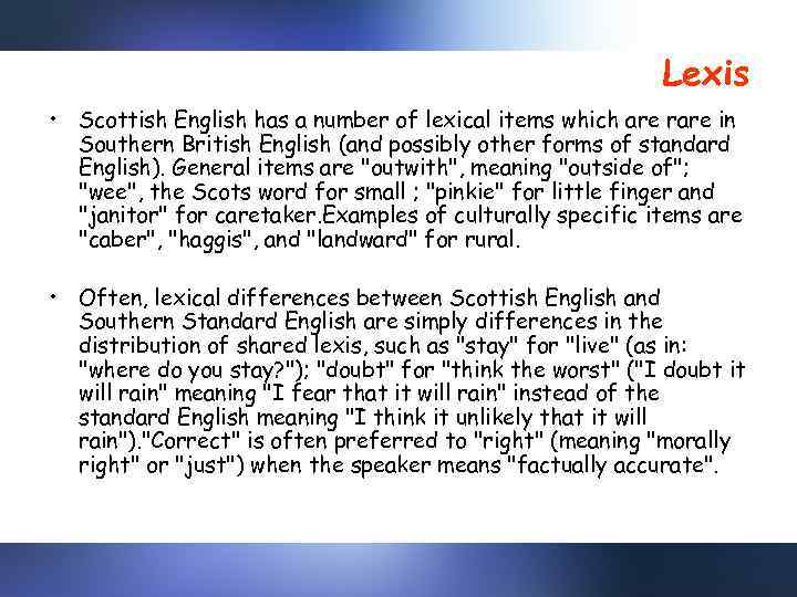 Lexis • Scottish English has a number of lexical items which are rare in