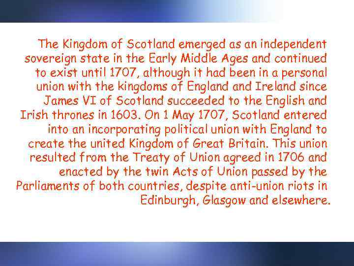 The Kingdom of Scotland emerged as an independent sovereign state in the Early Middle