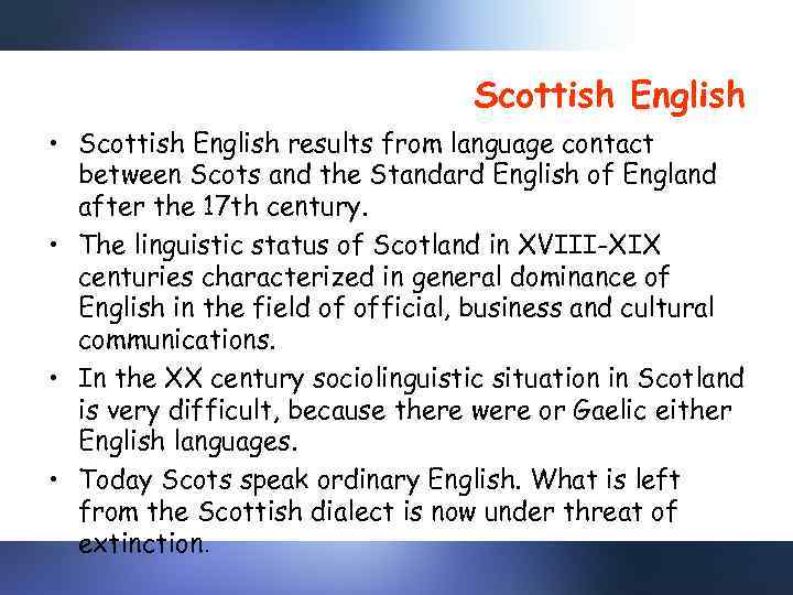 Scottish English • Scottish English results from language contact between Scots and the Standard