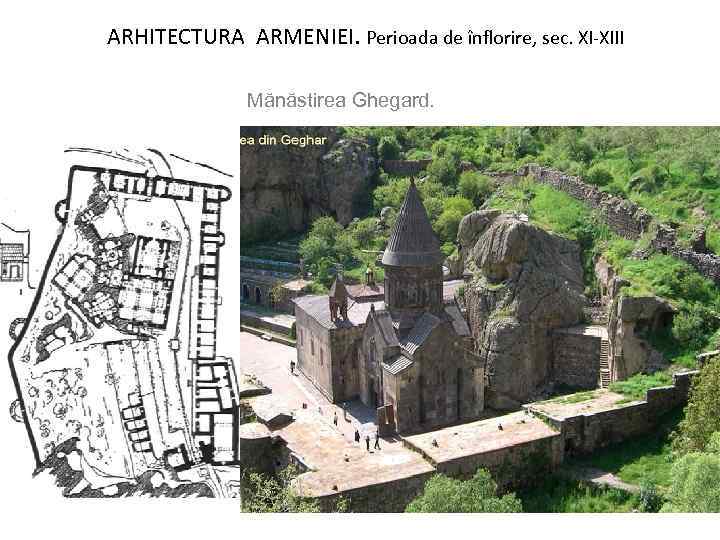 ARHITECTURA ARMENIEI. Perioada de înflorire, sec. XI-XIII Mănăstirea Ghegard. 