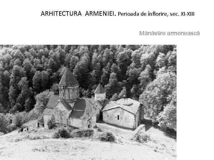 ARHITECTURA ARMENIEI. Perioada de înflorire, sec. XI-XIII Mănăstire armenească 