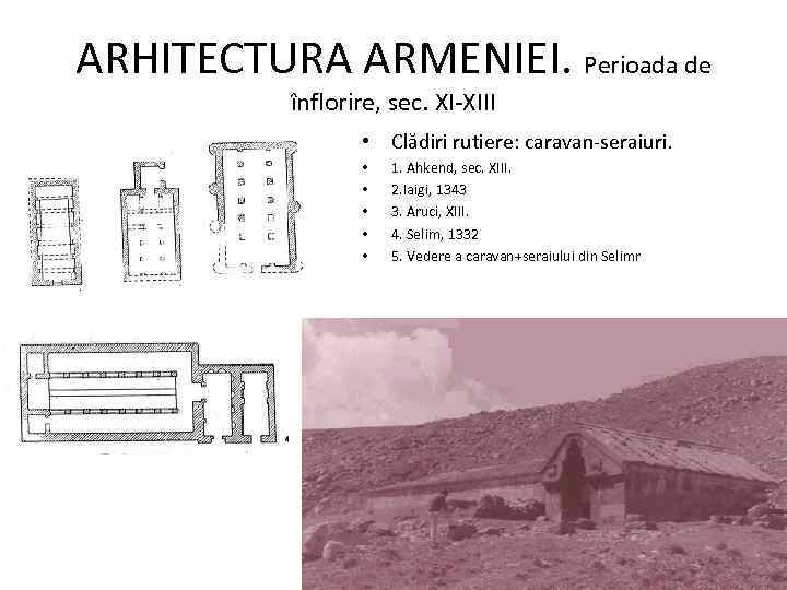 ARHITECTURA ARMENIEI. Perioada de înflorire, sec. XI-XIII • Clădiri rutiere: caravan-seraiuri. • • •