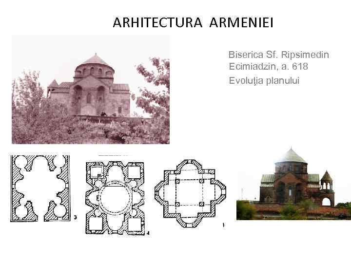 ARHITECTURA ARMENIEI Biserica Sf. Ripsimedin Ecimiadzin, a. 618 Evoluţia planului 