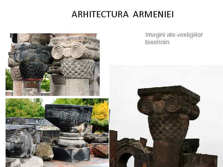 ARHITECTURA ARMENIEI Imagini ale vestigiilor bisericiin 