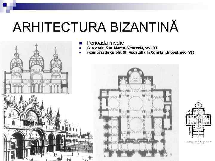 ARHITECTURA BIZANTINĂ n n n Perioada medie Catedrala San-Marcu, Venezzia, sec. XI (comparaţie cu