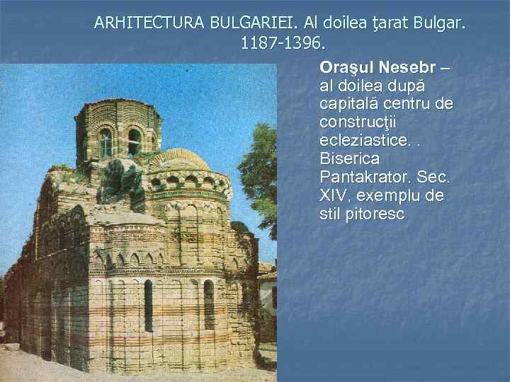 ARHITECTURA BULGARIEI. Al doilea ţarat Bulgar. 1187 -1396. Oraşul Nesebr – al doilea după