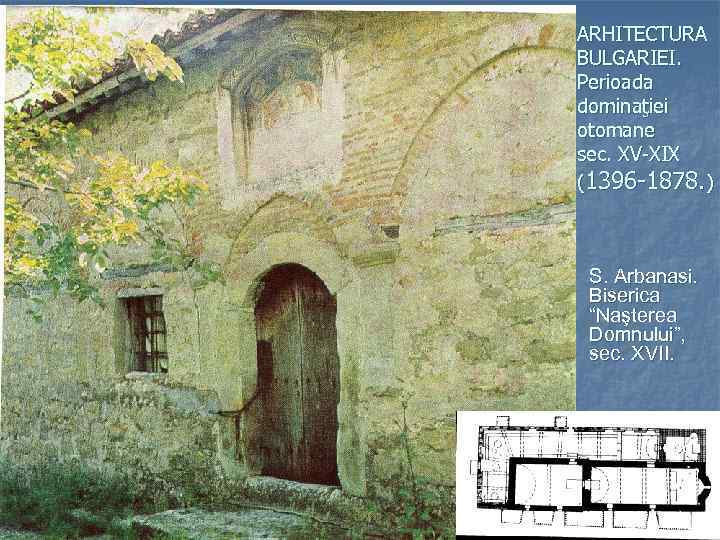 ARHITECTURA BULGARIEI. Perioada dominaţiei otomane sec. XV-XIX (1396 -1878. ) S. Arbanasi. Biserica “Naşterea