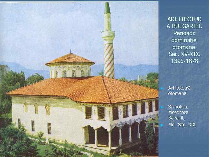 ARHITECTUR A BULGARIEI. Perioada dominaţiei otomane. Sec. XV-XIX. 1396 -1878. n n n Arhitectură