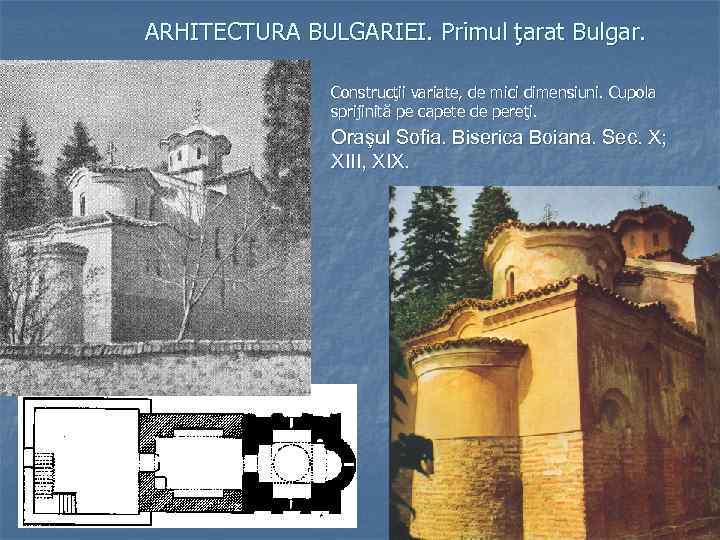 ARHITECTURA BULGARIEI. Primul ţarat Bulgar. Construcţii variate, de mici dimensiuni. Cupola sprijinită pe capete