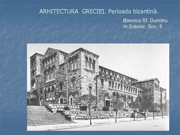 ARHITECTURA GRECIEI. Perioada bizantină. Biserica Sf. Dumitru în Salonic. Sec. 5 