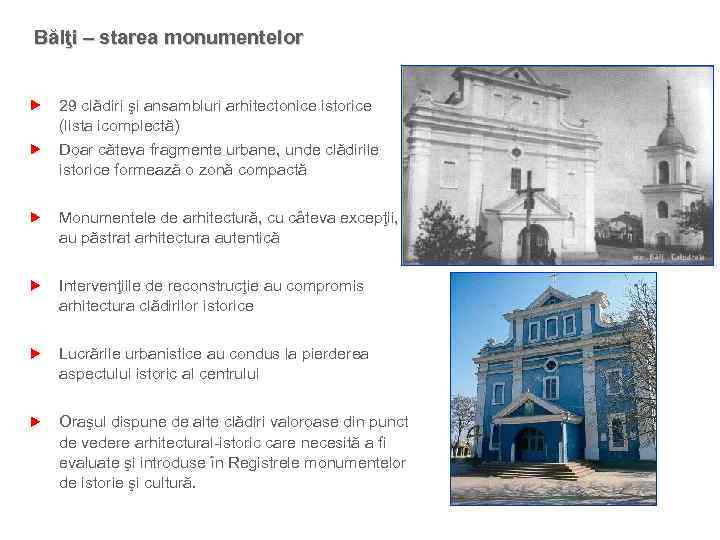 Bălţi – starea monumentelor 29 clădiri şi ansambluri arhitectonice istorice (lista icomplectă) Doar căteva