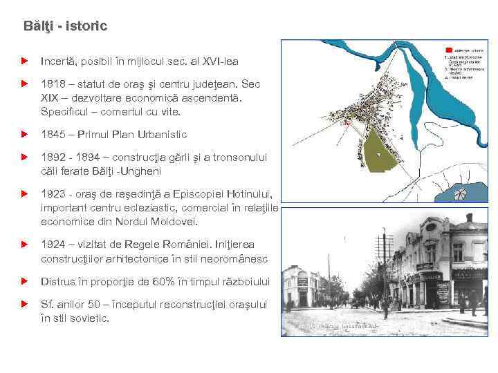 Bălţi - istoric Incertă, posibil în mijlocul sec. al XVI-lea 1818 – statut de