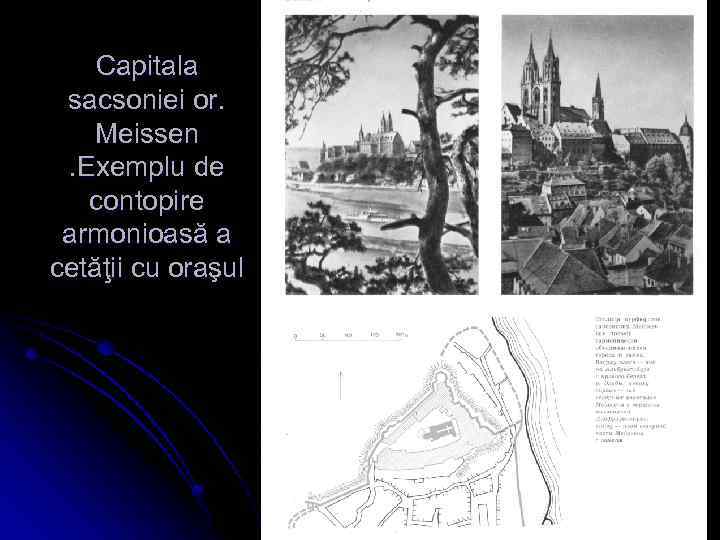 Capitala sacsoniei or. Meissen. Exemplu de contopire armonioasă a cetăţii cu oraşul 