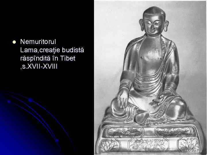 l Nemuritorul Lama, creaţie budistă răspîndită în Tibet , s. XVII-XVIII 