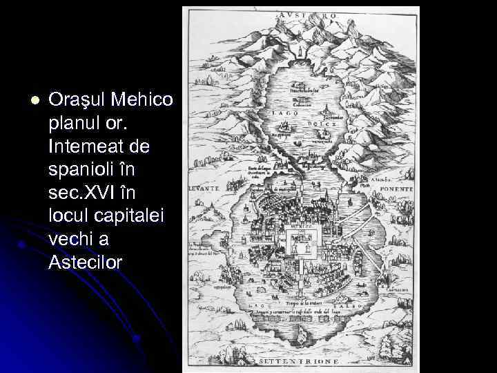 l Oraşul Mehico planul or. Intemeat de spanioli în sec. XVI în locul capitalei