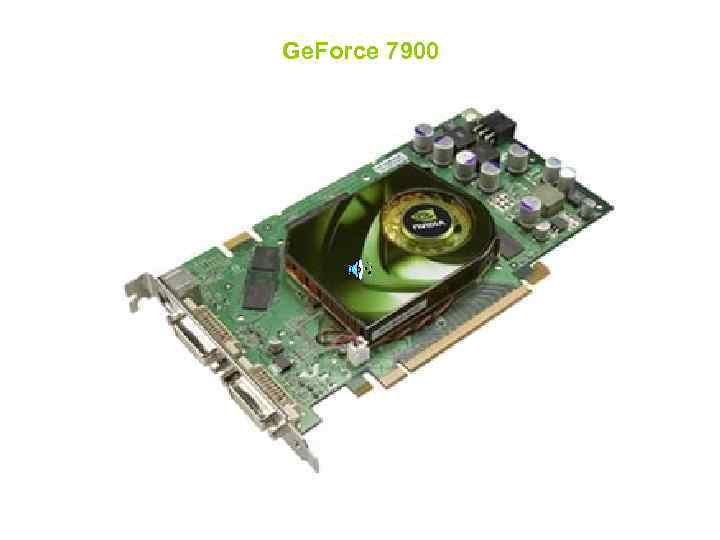 Ge. Force 7900 