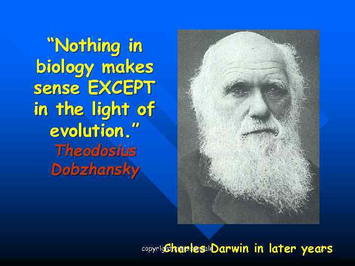 Evolution “Nothing in biology makes sense EXCEPT in the light of evolution. ” Theodosius