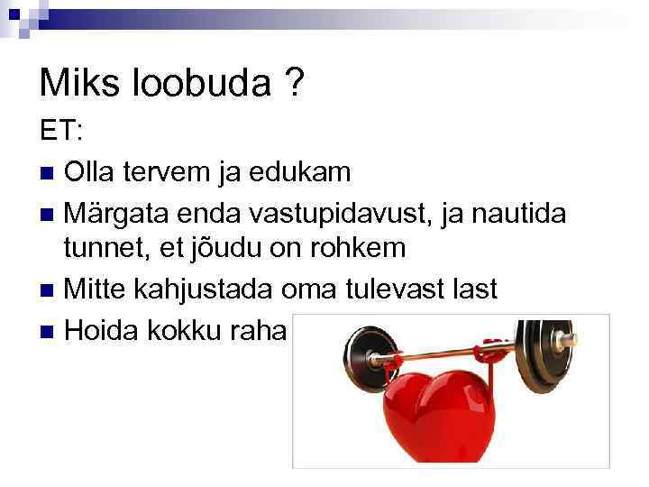 Miks loobuda ? ET: n Olla tervem ja edukam n Märgata enda vastupidavust, ja