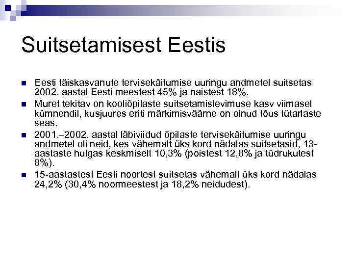 Suitsetamisest Eestis n n Eesti täiskasvanute tervisekäitumise uuringu andmetel suitsetas 2002. aastal Eesti meestest