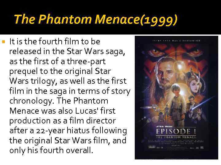 The Phantom Menace(1999) It is the fourth film to be released in the Star