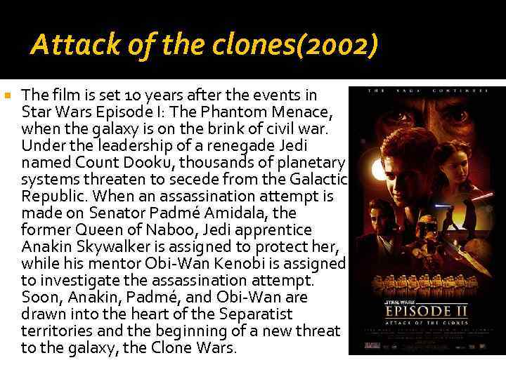 Attack of the clones(2002) The film is set 10 years after the events in