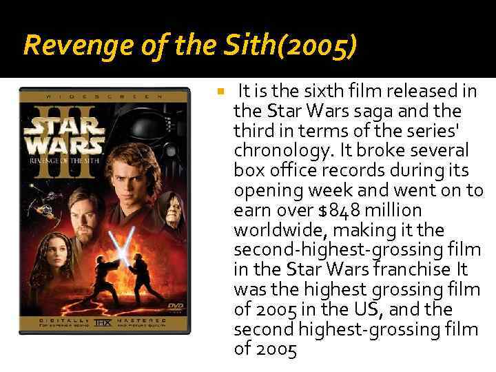 Revenge of the Sith(2005) It is the sixth film released in the Star Wars