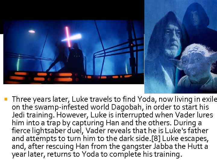  Three years later, Luke travels to find Yoda, now living in exile on