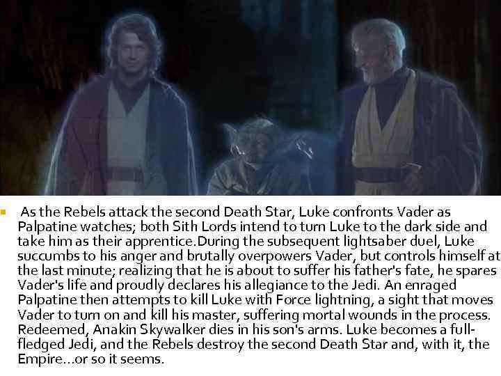  As the Rebels attack the second Death Star, Luke confronts Vader as Palpatine