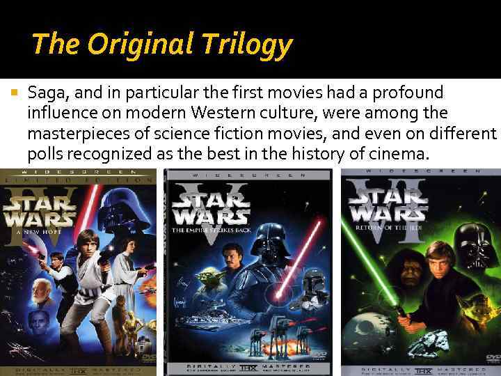 The Original Trilogy Saga, and in particular the first movies had a profound influence