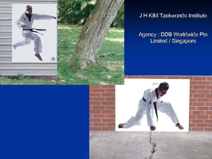 J H KIM Taekwondo Institute Agency : DDB Worldwide Pte Limited / Singapore 