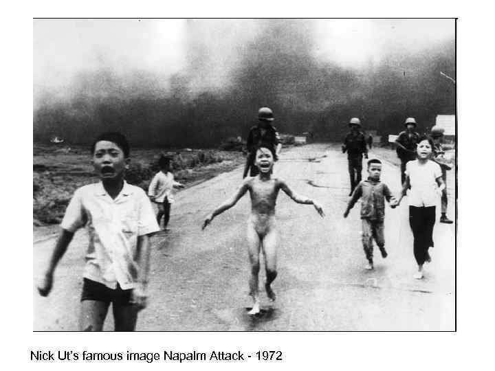 Nick Ut’s famous image Napalm Attack - 1972 