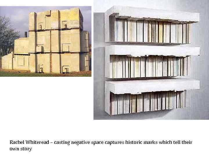 Rachel Whiteread – casting negative space captures historic marks which tell their own story