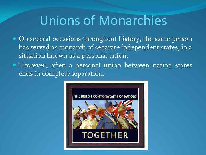 Unions of Monarchies On several occasions throughout history, the same person has served as