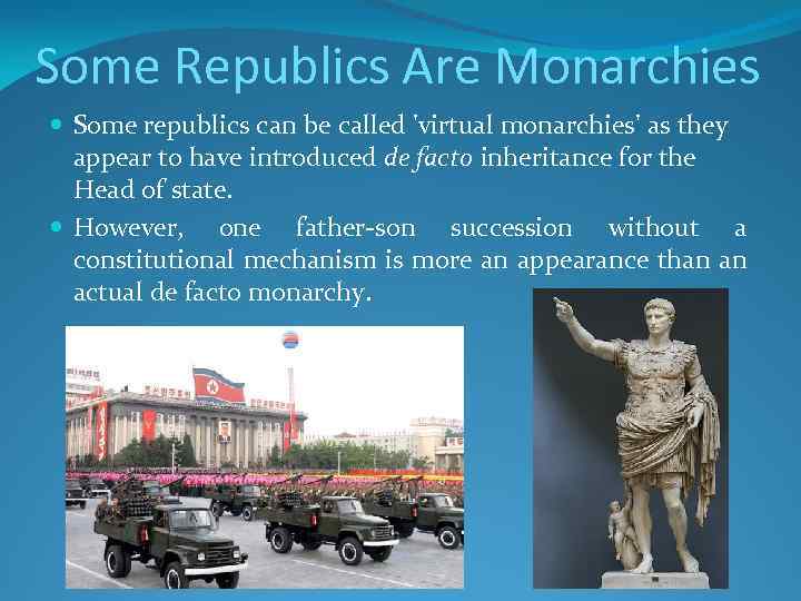 Some Republics Are Monarchies Some republics can be called 'virtual monarchies' as they appear