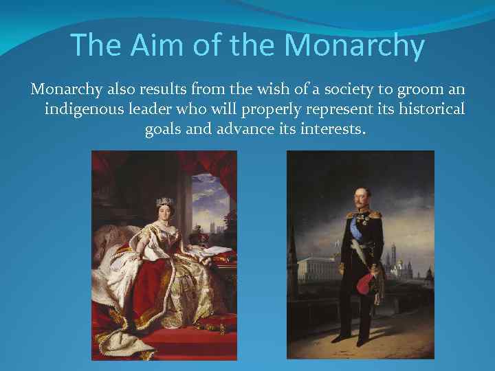The Aim of the Monarchy also results from the wish of a society to