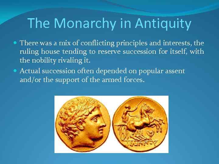 The Monarchy in Antiquity There was a mix of conflicting principles and interests, the