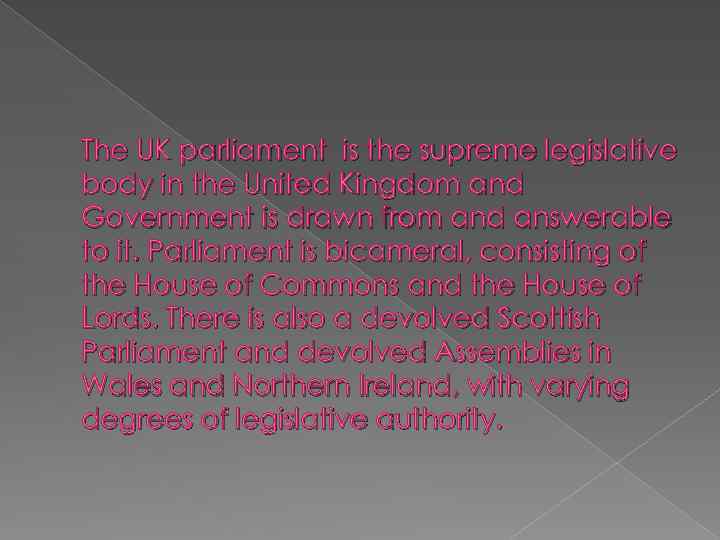 The UK parliament is the supreme legislative body in the United Kingdom and Government