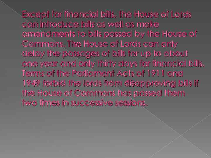 Except for financial bills, the House of Lords can introduce bills as well as