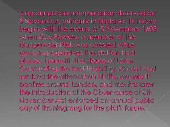 is an annual commemoration observed on 5 November, primarily in England. Its history begins