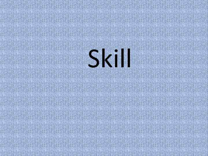 Skill 