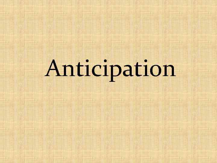 Anticipation 