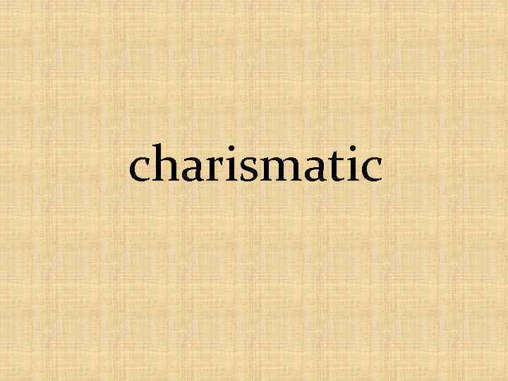 charismatic 