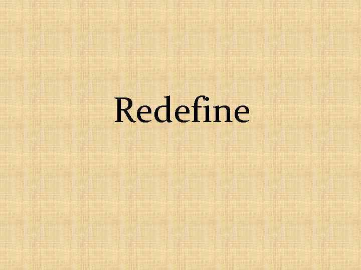 Redefine 