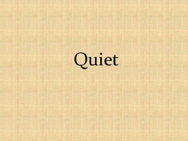 Quiet 
