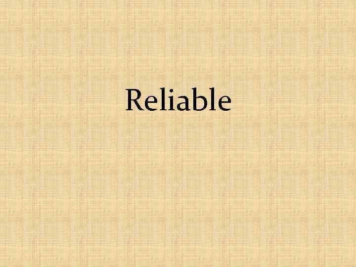 Reliable 